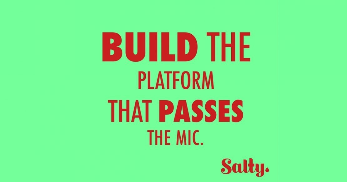 Build the Platform that Passes the Mic.